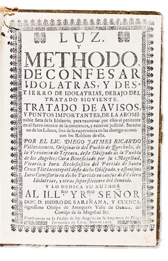 (MEXICAN IMPRINT--PUEBLA.) Diego Jaime Ricardo Villavicencio. Luz, y methodo, de confesar idolatras, y destierro de idolatrias.
